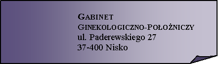 Zagity naronik:  GabinetGinekologiczno-Pooniczyul. Paderewskiego 2737-400 Nisko