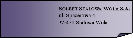 Zagity naronik:  Solbet Stalowa Wola S.A.ul. Spacerowa 4
37-450 Stalowa Wola