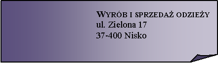 Zagity naronik:  Wyrb i sprzeda odzieyul. Zielona 17 
37-400 Nisko 