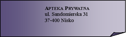 Zagity naronik:  Apteka Prywatnaul. Sandomierska 31 
37-400 Nisko 